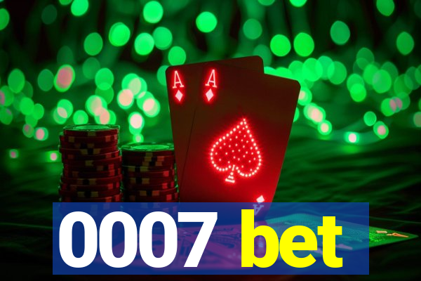 0007 bet